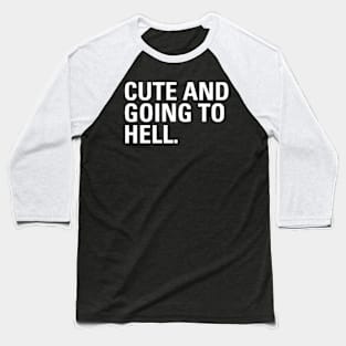 Funny Cute and Going to Hell Chic Aesthetics Streetwear Baseball T-Shirt